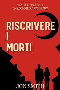 Riscrivere I Morti : Una Commedia Vampirica (Zanna E Disgusto)