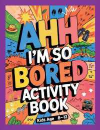 Ahh I'm so bored Activity Book Kids Age 8-12 : Ultimate Collection of Variety Activities of Wilderness Adventure - Coloring Pages, Logic Puzzles, Mazes, Word Games, and Fun Brain Teasers for Curious Kids