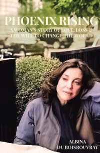 Phoenix Rising : A Woman's Story of Love, Loss & the Will to Change the World