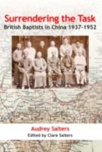 Surrendering the Task : British Baptists in China, 1937-1952 (Studies in Mission)