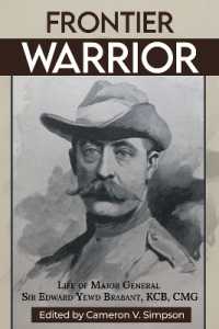 Frontier Warrior : The Life of Major General Sir Edward Yewd Brabant, KCB, CMG: A South African Colonial General
