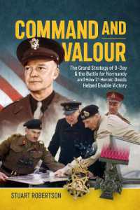 Command and Valour : The Strategy of Operation Overlord and How 21 Heroic Deeds Helped Enable Victory in Normandy