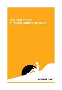 The Very Best Classic Short Stories : Volume 1 (The Very Best Classic Short Stories)
