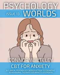 Psychology Worlds Issue 13 : CBT for Anxiety a Clinical Psychology Introduction to Cognitive Behavioural Therapy for Anxiety Disorders (Psychology Worlds)
