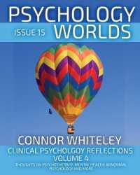 Issue 15 : Clinical Psychology Reflections Volume 4 Thoughts on Psychotherapy, Mental Health, Abnormal Psychology and More (Psychology Worlds)