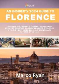An Insider's 2024 Guide to Florence : Discover the Authentic Florence: Handpicked Activities, Churches, Markets and Hotels, coupled with the Finest Cafés, Bars, and Restaurants Favored by Locals