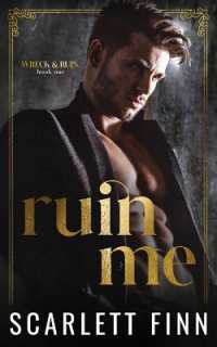 Ruin Me : Dark & Steamy Romance. Forced Proximity. Captive with Alpha Male. (Wreck & Ruin)