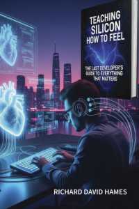 Teaching Silicon How to Feel : The Last Developer's Guide to Everything That Matters