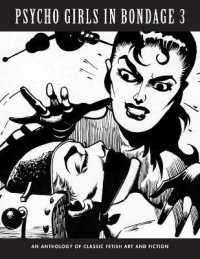 Psycho Girls in Bondage 3 : An Anthology of Classic Fetish Art & Fiction (World of Klaw)