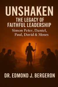 Unshaken : The Legacy of Faithful Leadership - Simon Peter, Daniel, Paul, David, & Moses: Timeless Truths for Today's Faithful Leaders