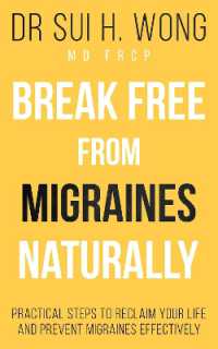 Break Free from Migraines Naturally : Practical Steps to Reclaim Your Life and Prevent Migraines Effectively