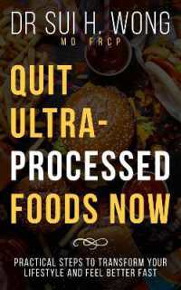 Quit Ultra-Processed Foods Now : Practical Steps to Transform Your Lifestyle and Feel Better Fast