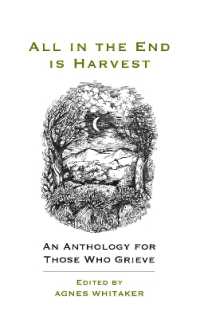 All in the End is Harvest (new edition) : An Anthology for Those Who Grieve （2ND）