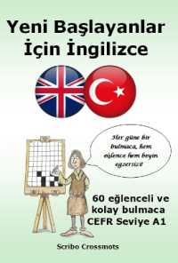 Yeni Başlayanlar İçin İngilizce : 60 eğlenceli ve kolay bulmaca CEFR Seviye A1