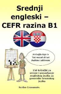 Srednji engleski - CEFR razina B1 : 150 križaljki za učenje i ponavljanje engleskog jezika za govornike hrvatskog jezika