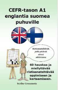 CEFR-tason A1 englantia suomea puhuville : 60 hauskaa ja miellyttävää ristisanatehtävää oppimiseen ja kertaamiseen.