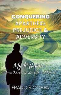 Conquering Apartheid, Prejudice And Adversity My Reflections: From Rhodesia To Zimbabwe And Beyond