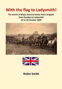 With the Flag to Ladysmith : The march of Major General James Yule's brigade from Dundee to Ladysmith 22 to 26 October 1899