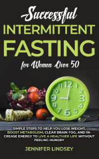 SUCCESSFUL INTERMITTENT FASTING FOR WOMEN OVER 50 : SIMPLE STEPS TO HELP YOU LOSE WEIGHT, BOOST METABOLISM, CLEAR BRAIN FOG, AND INCREASE ENERGY TO LIVE a HEALTHIER LIFE WITHOUT FEELING HUNGRY