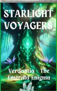 Starlight Voyagers : Verdantia - the Emerald Enigma