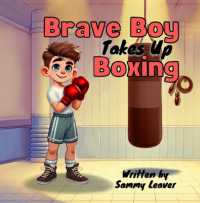 Brave Boy Takes Up Boxing : A Fun Children's Boxing Book for Kids Ages 7+ about Courage, Confidence, and Teamwork