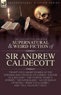 The Collected Supernatural and Weird Fiction of Sir Andrew Caldecott : Twenty-Five Short Stories of the Strange and Unusual Including 'A Room in a Rectory, ' 'The Pump in Thorp's Spinney, ' 'Decastroland, ' 'An Exchange of Notes, ' 'What's in a Name?