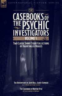 Casebooks of the Psychic Investigators Volume 1, Two Classic Short Story Collections of Hauntings and Hoaxes : The Adventures of John Bell, Ghost Exposer & the Casebook of Norton Vyse