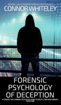 Forensic Psychology of Deception : A Forensic and Criminal Psychology Guide to Deceit, Lying and Criminal Deception (Introductory)