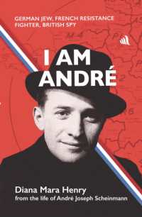 I Am Andrè : German Jew, French Resistance Fighter, British Spy