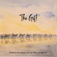 The Gift : Poems and pictures by Mary Maguire