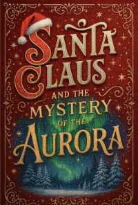 Santa Claus and the mystery of the Aurora : The quest to restore Christmas magic