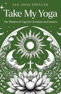 Take My Yoga : The Wisdom of Yoga for Christians and Seekers