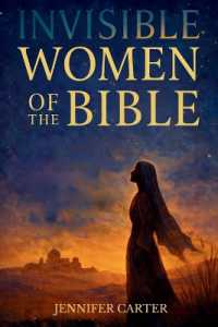 Invisible Women of the Bible : What Their Stories Teach us - and Why Your Story Still Matters
