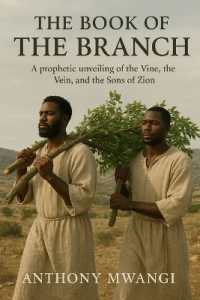 The Book of the Branch: A prophetic unveiling of the Vine and the Sons of Zion (Undiluted Truth Christian Books")