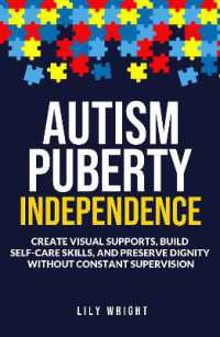 Autism Puberty Independence : Create Visual Supports, Build Self-Care Skills, and Preserve Dignity without Constant Supervision