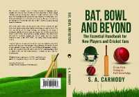 Bat, Bowl and Beyond : The Essential Handbook for New Players and Cricket Fans