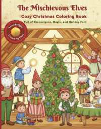 The Mischievous Elves : The Cozy Christmas Coloring Book : Magic, and Holiday Fun for the Whole Family (Ages 4 and Up)