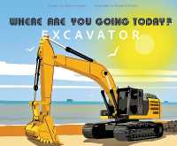 Where Are You Going Today Excavator? (Where Are You Going Today?)