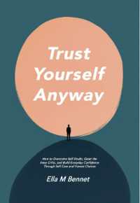 Trust Yourself Anyway : How to Overcome Self Doubt, Quiet the Inner Critic, and Build Everyday Confidence through Self Care and Honest Choices