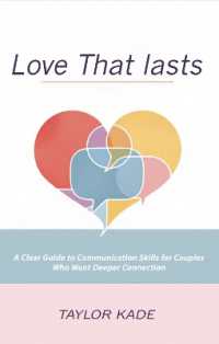 Love That Lasts : A Clear Guide to Communication Skills for Couples Who Want Deeper Connection