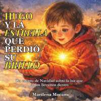 Hugo y la Estrella que Perdió su Brillo : Un cuento de Navidad sobre la luz que todos llevamos dentro