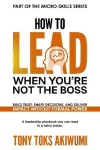 How to Lead When You're Not the Boss : Build Trust, Shape Decisions, and Deliver Impact without Formal Power