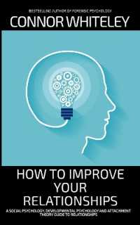 How to Improve Your Relationships : A Social Psychology, Developmental Psychology and Attachment Theory Guide to Relationships (Introductory)