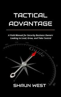 Tactical Advantage : A Field Manual for Security Business Owners Looking to Lead, Grow, and Take Control