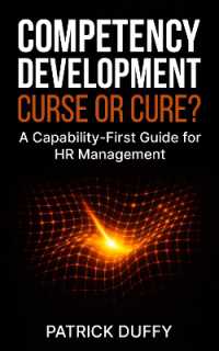 Competency Development: Curse or Cure? : A Capability-First Guide for HR Management (Vita Viri Organization & People)