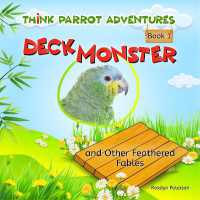 Deck Monster and Other Feathered Fables (Think Parrot Adventures)