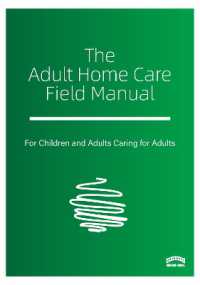 The Adult Home Care Field Manual : A Practical Guide to Sustaining Adult Care at Home
