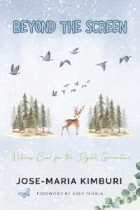 Beyond the Screen : Nature's Cure for the Digital Generation