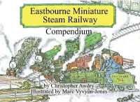 The Eastbourne Miniature Steam Railway Compendium