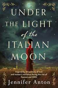 Under the Light of the Italian Moon : Inspired by a true story of love and women's resilience during the rise of fascism and WWII